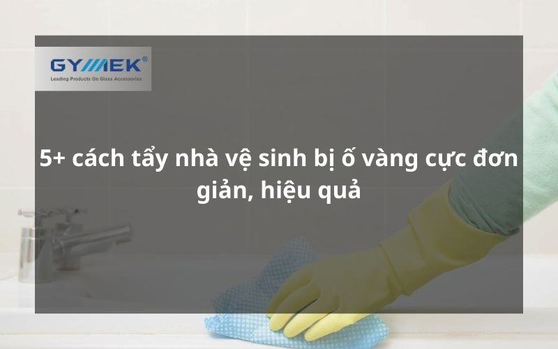 cách tẩy nhà vệ sinh bị ố vàng