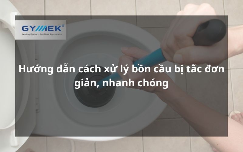cách xử lý bồn cầu bị tắc