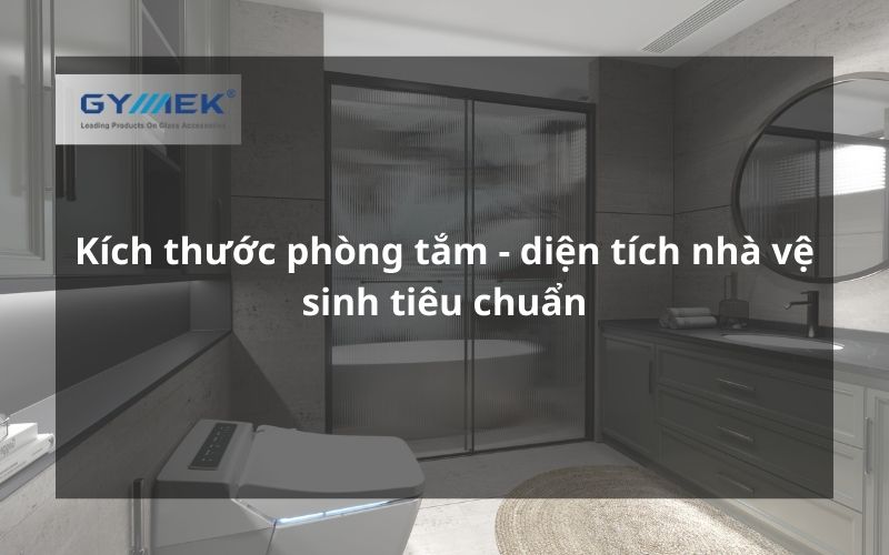 Kích thước phòng tắm - diện tích nhà vệ sinh tiêu chuẩn