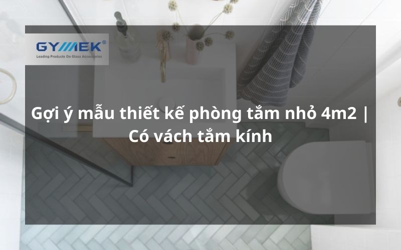 Gợi ý mẫu thiết kế phòng tắm nhỏ 4m2 | Có vách tắm kính