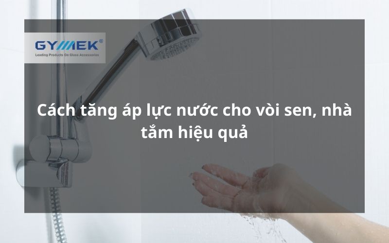 cách tăng áp lực cho vòi sen, nhà tắm
