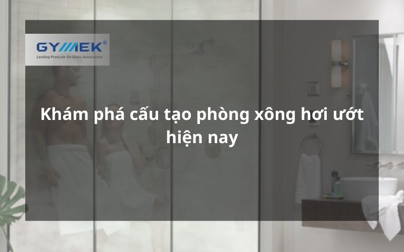 cấu tạo phòng xông hơi ướt