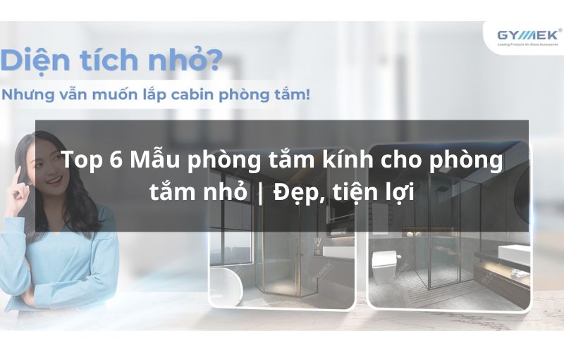 Top 6 Mẫu phòng tắm kính cho phòng tắm nhỏ | Đẹp, tiện lợi