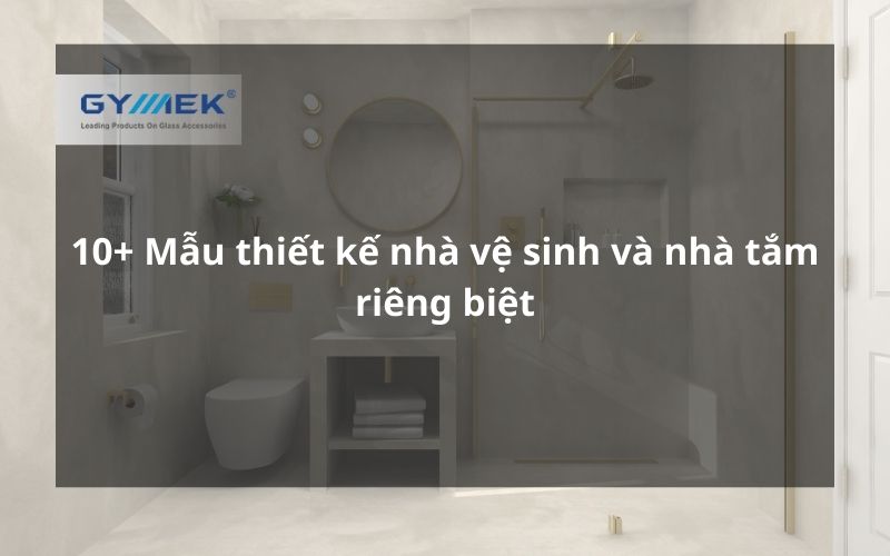 thiết kế nhà vệ sinh và nhà tắm riêng biệt