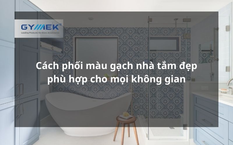 cách phối màu gạch nhà tắm đẹp