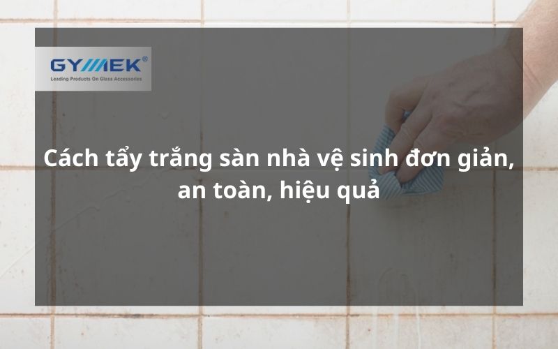 Cách tẩy trắng sàn nhà vệ sinh đơn giản