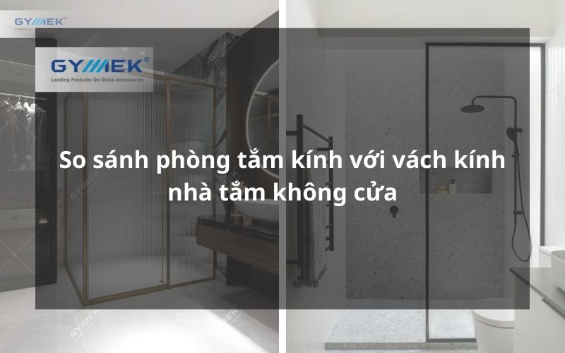 So sánh phòng tắm kính với vách kính nhà tắm không cửa
