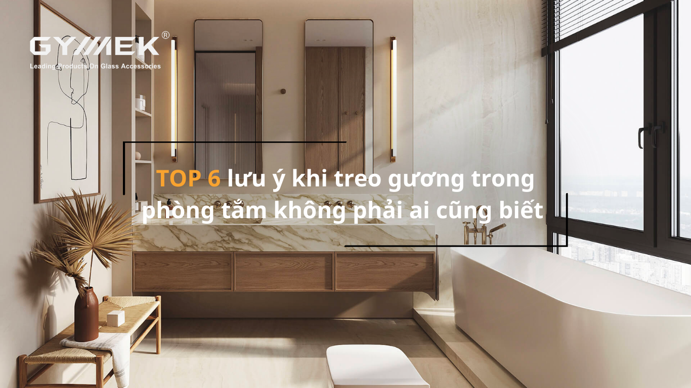 Top 6 lưu ý khi treo gương trong phòng tắm không phải ai cũng biết